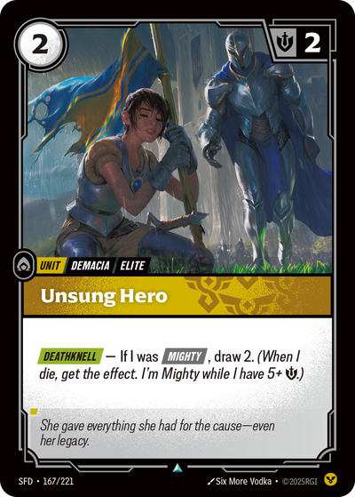 Riftbound Unit: Unsung Hero. [Deathknell] — If I was [Mighty], draw 2. (When I die, get the effect. I'm Mighty while I have 5+ [S].)