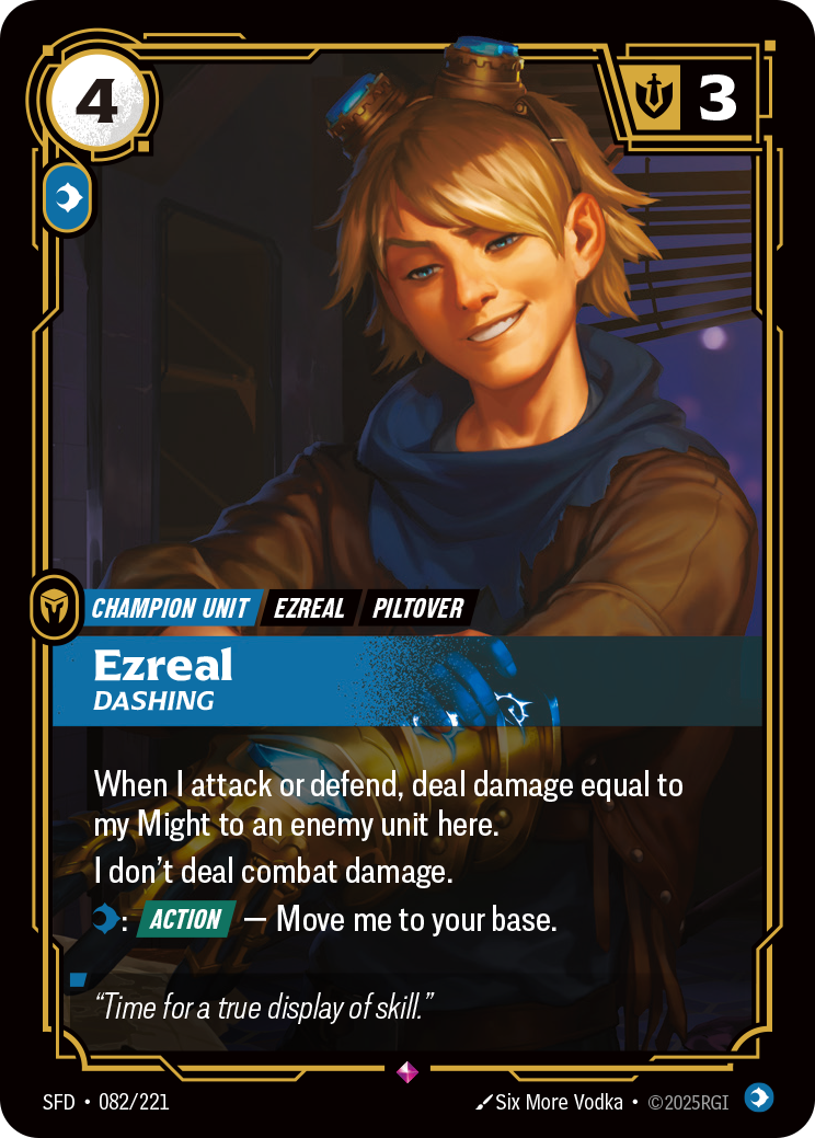 Riftbound Unit: Ezreal, Dashing. When I attack or defend, deal damage equal to my Might to an enemy unit here.
I don't deal combat damage.
[C]: [Action] — Move me to your base.