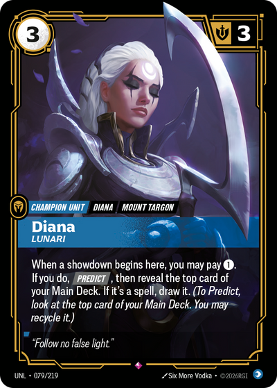 Riftbound Unit: Diana, Lunari. When a showdown begins here, you may pay [1]. If you do, [Predict], then reveal the top card of your Main Deck. If it's a spell, draw it. (To Predict, look at the top card of your Main Deck. You may recycle it.)