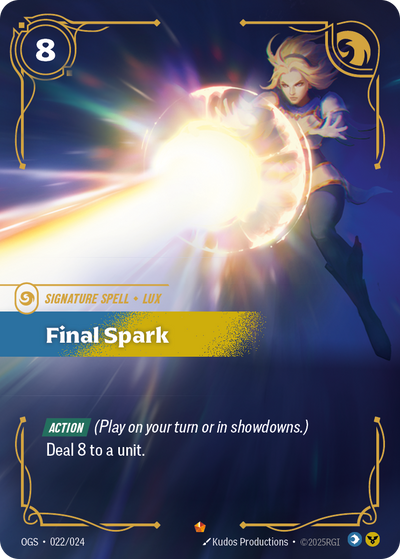 Riftbound Spell: Final Spark. [Action] (Play on your turn or in showdowns.)
Deal 8 to a unit.