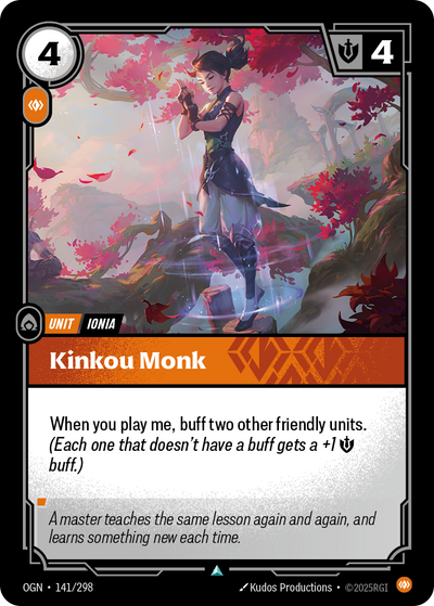 Riftbound Unit: Kinkou Monk. When you play me, buff up to two other friendly units. (Each one that doesn't have a buff gets a +1 [M] buff.)