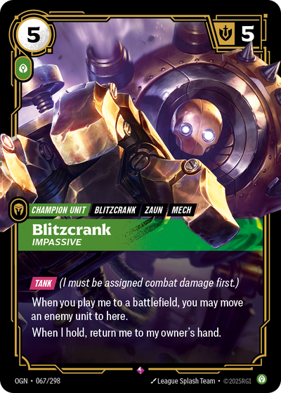 Riftbound Unit: Blitzcrank, Impassive. [Tank] (I must be assigned combat damage first.)
When you play me to a battlefield, you may move an enemy unit to here.
When I hold, return me to my owner's hand.
