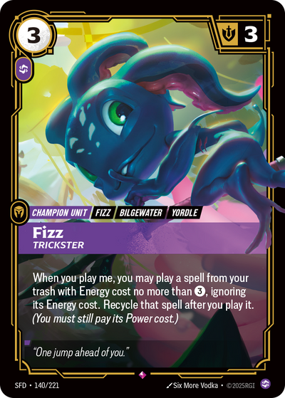 Riftbound Unit: Fizz, Trickster. When you play me, you may play a spell from your trash with Energy cost no more than [3], ignoring its Energy cost. Recycle that spell after you play it. (You must still pay its Power cost.)