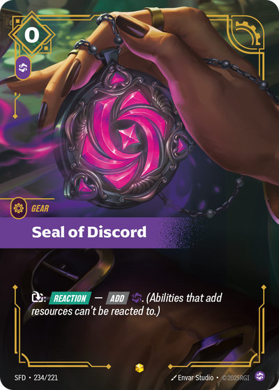 Riftbound Gear: Seal of Discord. [T]: [Reaction] — [Add] [C]. (Abilities that add resources can't be reacted to.)