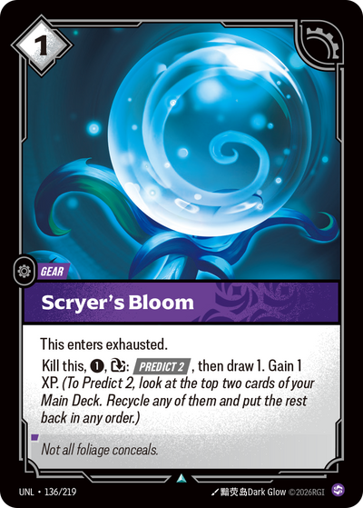 Riftbound Gear: Scryer's Bloom. This enters exhausted.
Kill this, [1], [T]: [Predict 2], then draw 1. Gain 1 XP.  (To Predict 2, look at the top two cards of your Main Deck. Recycle any of them and put the rest back in any order.)