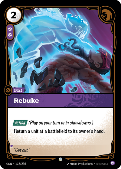 Riftbound Spell: Rebuke. [Action] (Play on your turn or in showdowns.)
Return a unit at a battlefield to its owner's hand.