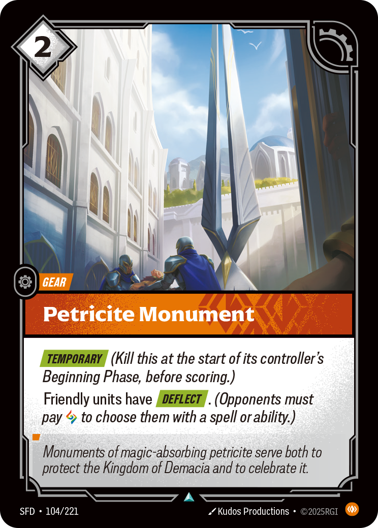 Riftbound Gear: Petricite Monument. [Temporary] (Kill this at the start of its controller's Beginning Phase, before scoring.)
Friendly units have [Deflect]. (Opponents must pay [A] to choose them with a spell or ability.)