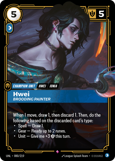 Riftbound Unit: Hwei, Brooding Painter. When I move, draw 1, then discard 1. Then, do the following based on the discarded card's type:
* Spell — Draw 1.
* Gear — Ready up to 2 runes.
* Unit — Give me +3 [S] this turn.