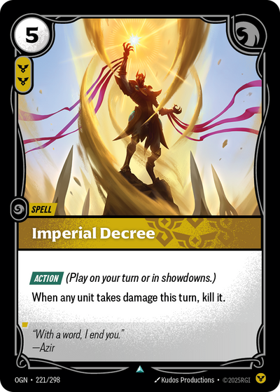 Riftbound Spell: Imperial Decree. [Action] (Play on your turn or in showdowns.)
When any unit takes damage this turn, kill it.